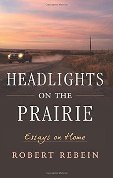 portada Headlights on the Prairie: Essays on Home