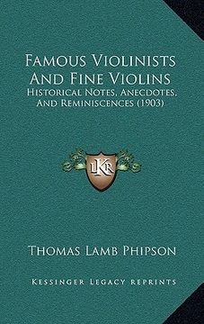 portada famous violinists and fine violins: historical notes, anecdotes, and reminiscences (1903) (in English)