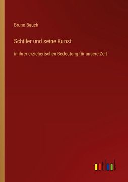 portada Schiller und seine Kunst: in ihrer erzieherischen Bedeutung für unsere Zeit (in German)