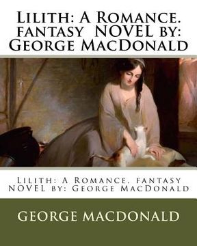 portada Lilith: A Romance. fantasy NOVEL by: George MacDonald (en Inglés)