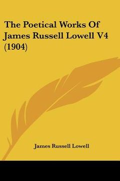 portada the poetical works of james russell lowell v4 (1904) (en Inglés)
