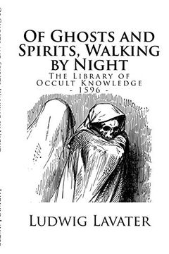 portada The Library of Occult Knowledge: Of Ghosts and Spirits, Walking by Night: And of Strange Noises, Cracks, and Sundry Forewarnings, Which Commonly. Great Slaughters, and Alterations of Kingdoms (en Inglés)