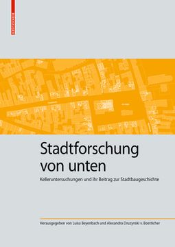 portada Stadtforschung von Unten: Kelleruntersuchungen und ihr Beitrag zur Stadtbaugeschichte (Kulturelle und Technische Werte Historischer Bauten, 8) (German Edition) [Hardcover ] (en Alemán)