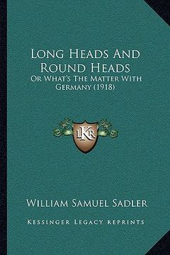 portada long heads and round heads: or what's the matter with germany (1918) (en Inglés)