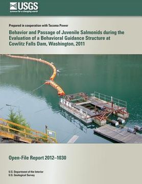 portada Behavior and Passage of Juvenile Salmonids during the Evaluation of a Behavioral Guidance Structure at Cowlitz Falls Dam, Washington, 2011 (en Inglés)
