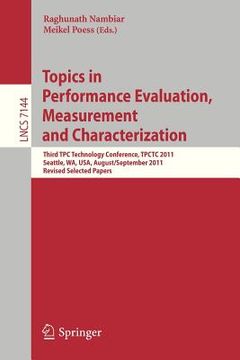 portada topics in performance evaluation, measurement and characterization: third tpc technology conference, tpctc 2011, seattle, wa, usa, august 29- septembe (in English)