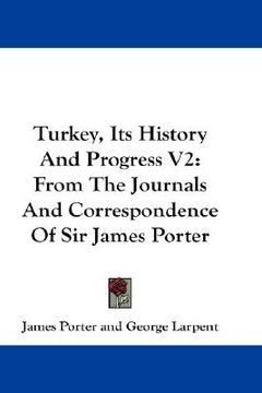 portada turkey, its history and progress v2: from the journals and correspondence of sir james porter
