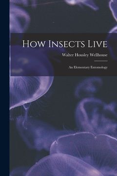 portada How Insects Live; an Elementary Entomology (en Inglés)