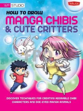 portada How to Draw Manga Chibis & Cute Critters: Discover Techniques for Creating Adorable Chibi Characters and Doe-Eyed Manga Animals (Walter Foster Studio) (en Inglés)