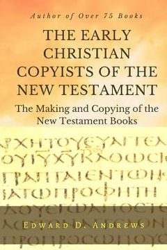 portada THE EARLY CHRISTIAN COPYISTS of the NEW TESTAMENT: The Making and Copying of the New Testament Books (in English)