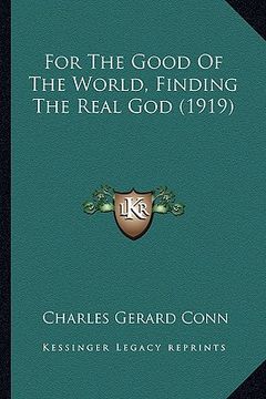 portada for the good of the world, finding the real god (1919) (en Inglés)