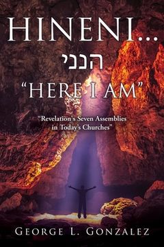 portada Hineni... הנני "HERE I AM": "Revelation's Seven Assemblies in Today's Churches" (en Inglés)