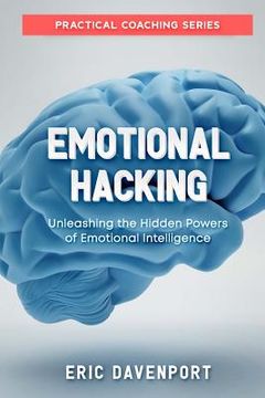 portada Emotional Hacking - Unleashing the Hidden Powers of Emotional Intelligence: How to Achieve More in Your Professional and Personal Life (Practical Coac (en Inglés)