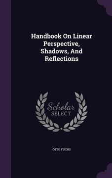 portada Handbook On Linear Perspective, Shadows, And Reflections (en Inglés)