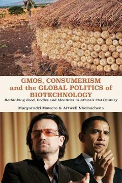 portada GMOs, Consumerism and the Global Politics of Biotechnology: Rethinking Food, Bodies and Identities in Africa's 21st Century (en Inglés)
