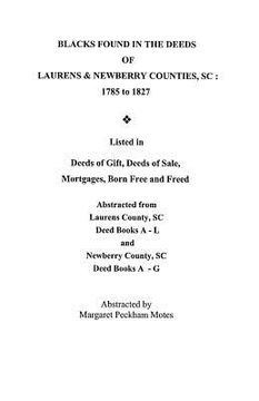 portada blacks found in the deeds of laurens & newberry counties, south carolina: 1785-1827. listed in deeds of gift, deeds of sale, mortgages, born free and