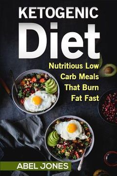 portada The Ketogenic Diet: The 50 BEST Low Carb Recipes That Burn Fat Fast Plus One Full Month Meal Plan (en Inglés)