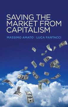 portada Saving The Market From Capitalism: Ideas For An Alternative Finance (en Inglés)