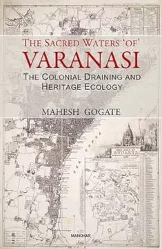 portada The Sacred Waters 'of' Varanasi: The Colonial Draining and Heritage Ecology