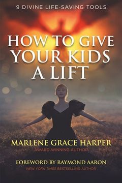 portada How to Give Your Kids a Lift: 9 Divine Life-Saving Tools (en Inglés)