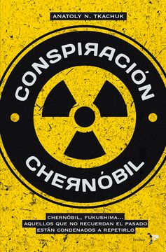 portada Conspiración Chernóbil: Chernóbil, Fukushima. Aquellos que no Recuerdan el Pasado Están Condenados a Repetirlo (Bronce) (in Spanish)