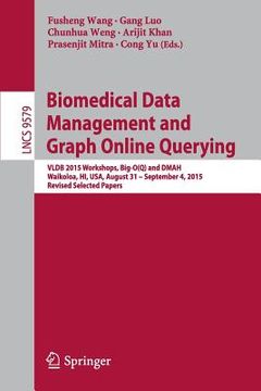 portada Biomedical Data Management and Graph Online Querying: Vldb 2015 Workshops, Big-O(q) and Dmah, Waikoloa, Hi, Usa, August 31 - September 4, 2015, Revise (en Inglés)