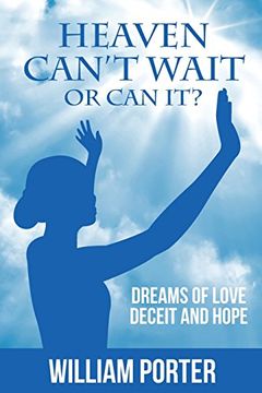 portada Heaven Can't Wait, or Can it?: Dreams Of Love, Deceit and Hope