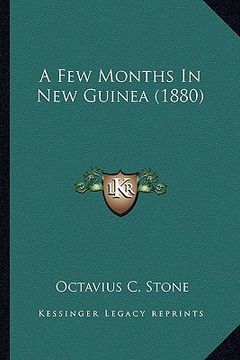portada a few months in new guinea (1880) a few months in new guinea (1880) (en Inglés)