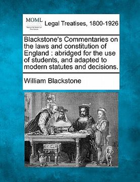 portada blackstone's commentaries on the laws and constitution of england: abridged for the use of students, and adapted to modern statutes and decisions.