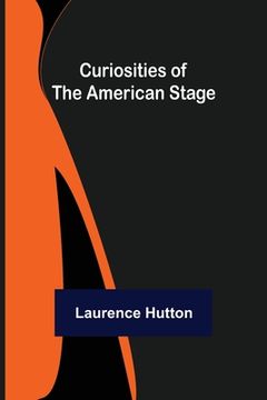 portada Curiosities of the American Stage (en Inglés)