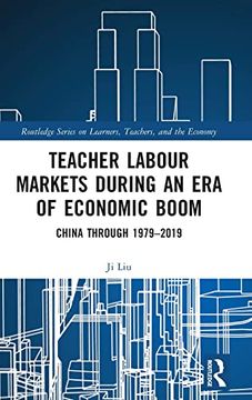portada Teacher Labour Markets During an era of Economic Boom: China Through 1979–2019 (Routledge Series on Learners, Teachers, and the Economy) (en Inglés)