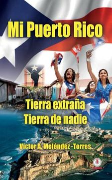 portada Mi Puerto Rico: Tierra Extrana, Tierra De Nadie (spanish Edition)