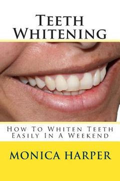 portada Teeth Whitening: How To Whiten Teeth Easily (en Inglés)