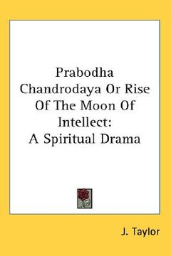 portada prabodha chandrodaya or rise of the moon of intellect: a spiritual drama (en Inglés)