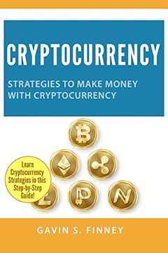 portada Cryptocurrency: Strategies to Make Money With Cryptocurrency (Cryptocurrency, Bitcoin, Ethereum, Digital Currency, Digital Currencies, Investing) (en Inglés)