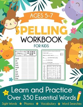 portada Spelling Workbook for Kids Ages 5-7: Learn and Practice Over 350 Essential Words Including Sight Words and Phonics Activities (en Inglés)