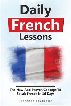 portada Daily French Lessons: The New And Proven Concept To Speak French In 36 Days (en Inglés)