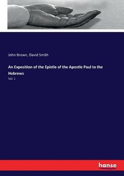 portada An Exposition of the Epistle of the Apostle Paul to the Hebrews: Vol. 1 (en Inglés)