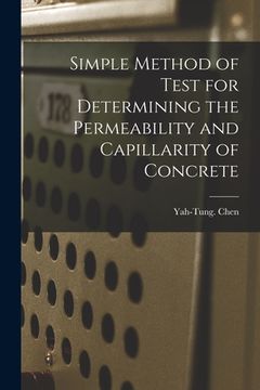 portada Simple Method of Test for Determining the Permeability and Capillarity of Concrete (en Inglés)