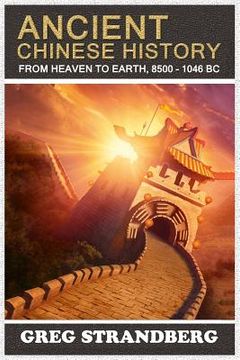 portada From Heaven to Earth: Ancient Chinese History, 8500-1046 BC (en Inglés)