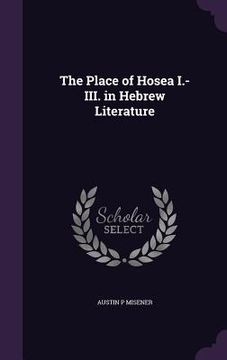 portada The Place of Hosea I.-III. in Hebrew Literature