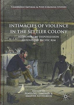 portada Intimacies of Violence in the Settler Colony: Economies of Dispossession around the Pacific Rim (Cambridge Imperial and Post-Colonial Studies Series) (en Inglés)