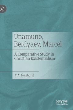 portada Unamuno, Berdyaev, Marcel: A Comparative Study in Christian Existentialism (en Inglés)