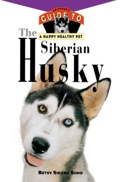 portada The Siberian Husky: An Owner's Guide to a Happy Healthy pet (en Inglés)