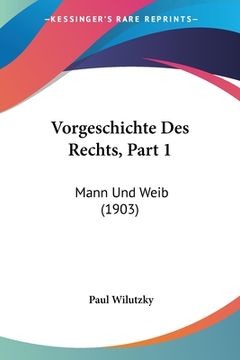 portada Vorgeschichte Des Rechts, Part 1: Mann Und Weib (1903) (in German)