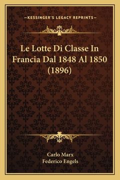 portada Le Lotte Di Classe In Francia Dal 1848 Al 1850 (1896) (en Italiano)