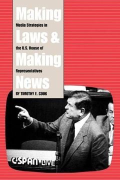 portada Making Laws and Making News: Media Strategies in the U. St House of Representatives (en Inglés)