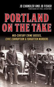 portada Portland on the Take: Mid-Century Crime Bosses, Civic Corruption & Forgotten Murders (en Inglés)