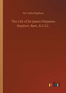 portada The Life of sir James Fitzjames Stephen, Bart. , K. C. St I. (en Inglés)