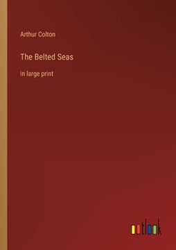 portada The Belted Seas: in large print (en Inglés)